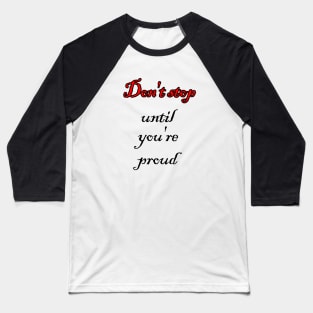 Don't stop until you're proud Baseball T-Shirt
